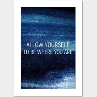 Allow yourself to be where your are Posters and Art